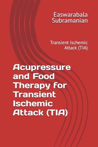 Acupressure and Food Therapy for Transient Ischemic Attack (TIA): Transient Ischemic Attack (TIA) (Medical Books for Common People - Part 2, Band 227) von Independently published